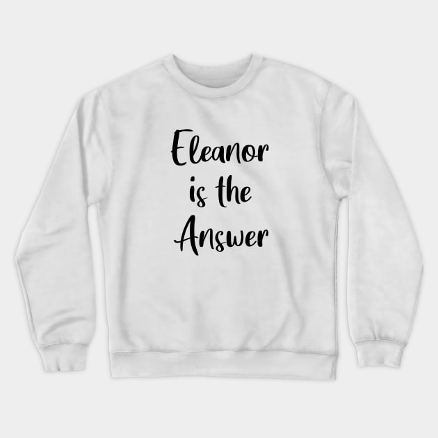 Eleanor is the Answer Crewneck Sweatshirt by quoteee